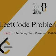 LeetCode 124 Binary Tree Maximum Path Sum Hard If Code Else Learn