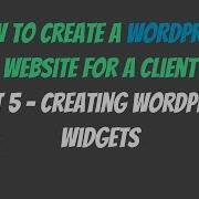 Creating Wordpress Widgets How To Create A Wordpress Site For A Client Part 5