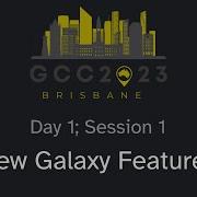 GCC2023 Day 1 Session 1 New Galaxy Features
