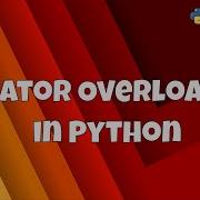 29 Getting Start With Python Operator Overloading In Python Magic Methods
