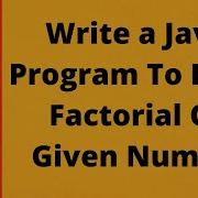 21 Программа Java для печати факториала заданного числа Цикл Java For