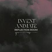 INVENT ANIMATE Reflection Room Official Audio