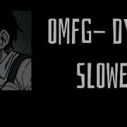 OMFG Dying Slowed