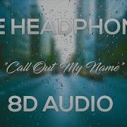 The Weeknd Call Out My Name 8D Audio