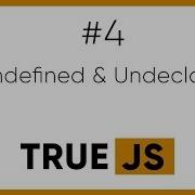 True JS 4 Undefined And Undeclared