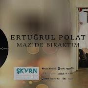 Ertuğrul Polat Kalleştin Mazide Bıraktım Seni