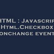 HTML Javascript Html Checkbox Onchange Event