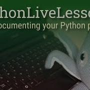 PythonLiveLessons 5 Documenting Your Python Project