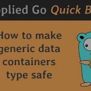 Applied Go Quick Bits 002 How To Make Generic Data Containers Type Safe