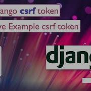 CSRF Token In Django Csrf Token Live Example Cross Site Request Forgery
