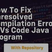 How To Fix Unresolved Compilation Error In Vs Code Java Program