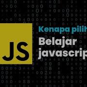 Kenapa Aku Memilih JavaScript