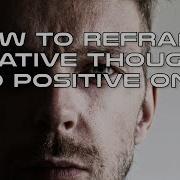 How To Reframe Negative Thoughts Into Positive Ones