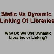 Static Vs Dynamic Libraries Linking Why Do We Use Shared Libraries