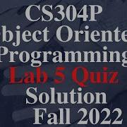 CS304P Object Oriented Programming Practical Lab 5 Quiz CS304P Lab 5 Quiz Solution Fall 2022
