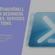 How To Manage Processes Services And Event Logs PowerShell Module 07
