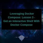 Leveraging Docker Compose Get An Interactive Shell With Docker Compose