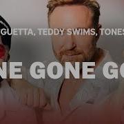 David Guetta Teddy Swims Tones And I Gone Gone Gone Top Songs Lyrics