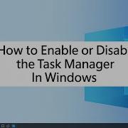 How To Enable Or Disable The Task Manager In Windows 11 10 TUTORIAL