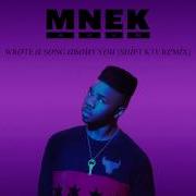 MNEK Wrote A Song About You Shift K3Y Remix