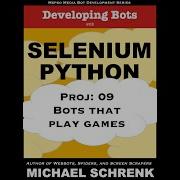 Project 09 Developing Bots With Selenium Python Bots That Play Games