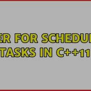 Timer For Scheduling Tasks In C 11