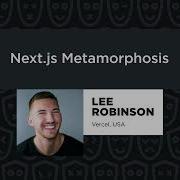 Ли Робинсон Next Js Metamorphosis React Summit 2023
