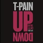 T Pain Up Down Do This All Day Audio Ft B O B