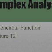 Exponential Function Complex Analysis Lecture 12b
