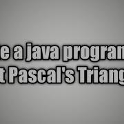 Write A Java Program To Print Pascal S Triangle