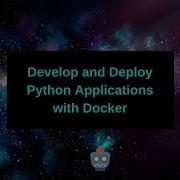 Develop And Deploy Python Applications With Docker