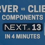 Next JS 13 Server And Client Components In 4 Minutes