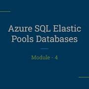 Эластичные пулы для базы данных Azure SQL модуль 4 Azure Elastic Pool Бесплатное обучение