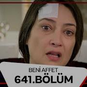 Beni Affet 641 Bölüm