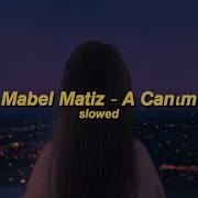 Mabel Matiz A Canım Slowed Reverb
