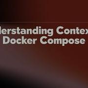 Understanding Context In Docker Compose