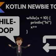 Kotlin Newbie To Pro WHILE LOOP Part 12