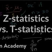 Z Statistics Vs T Statistics Inferential Statistics Probability And Statistics Khan Academy