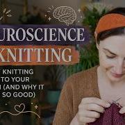 What Knitting Does To Your Brain The Neuroscience Of Knitting