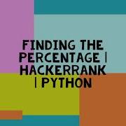 FINDING THE PERCENTAGE HACKERRANK PYTHON LOGIC AND SOLUTION
