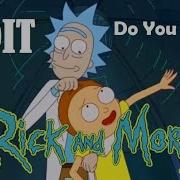 Do You Feel It Rick And Morty EDIT