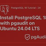 Установка PostgreSQL 18 с помощью Pgaudit в Ubuntu 24 04 Пошаговое руководство по настройке Po