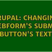 Drupal Changing Webform S Submit Button S Text 2 Solutions