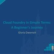 Cloud Foundry In Simple Terms A Beginner S Journey Gloria Dwomoh
