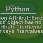 Python AttributeError Dict Object Has No Attribute Iteritems Iterkeys Itervalues