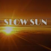 Slow Sun