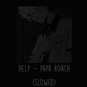 Papa Roach Help Slowed