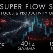 The Super Flow State 40 Hz Gamma Binaural Beat Mental Focus Productivity Optimizer