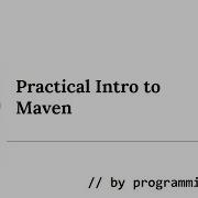 Practical Intro To Apache Maven
