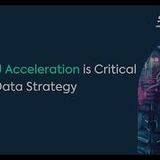 Why GPU Acceleration Is Critical To Your Data Strategy Webinar